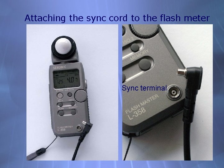 Attaching the sync cord to the flash meter Sync terminal 