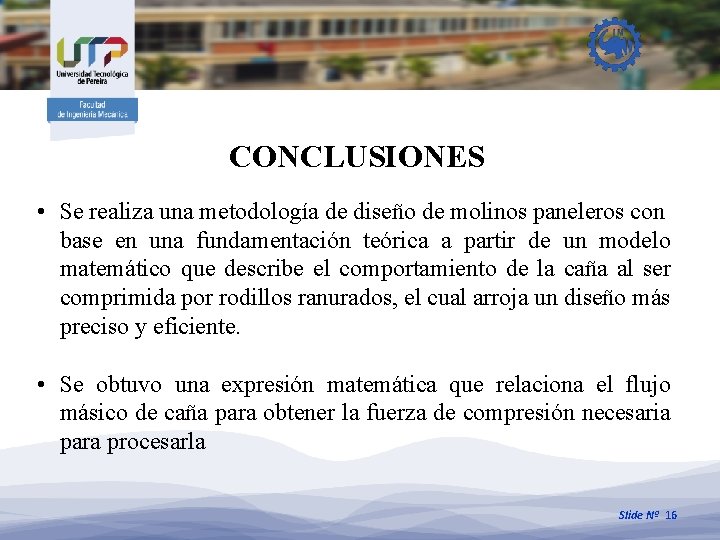 CONCLUSIONES • Se realiza una metodología de diseño de molinos paneleros con base en