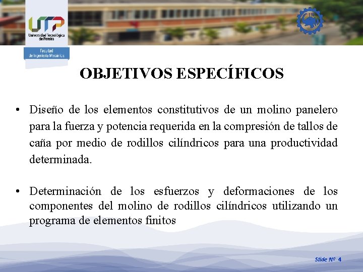 OBJETIVOS ESPECÍFICOS • Diseño de los elementos constitutivos de un molino panelero para la