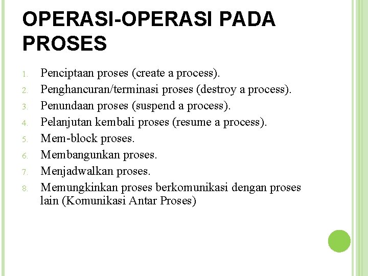 OPERASI-OPERASI PADA PROSES 1. 2. 3. 4. 5. 6. 7. 8. Penciptaan proses (create