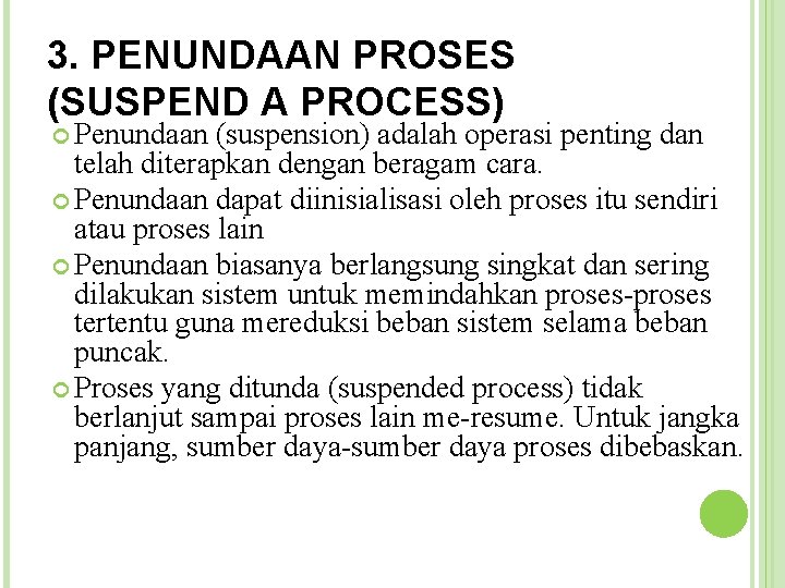 3. PENUNDAAN PROSES (SUSPEND A PROCESS) Penundaan (suspension) adalah operasi penting dan telah diterapkan