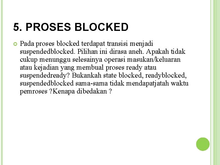 5. PROSES BLOCKED Pada proses blocked terdapat transisi menjadi suspendedblocked. Pilihan ini dirasa aneh.