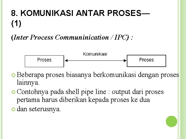 8. KOMUNIKASI ANTAR PROSES— (1) (Inter Process Communinication / IPC) : Beberapa proses biasanya
