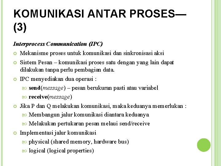 KOMUNIKASI ANTAR PROSES— (3) Interprocess Communication (IPC) Mekanisme proses untuk komunikasi dan sinkronisasi aksi