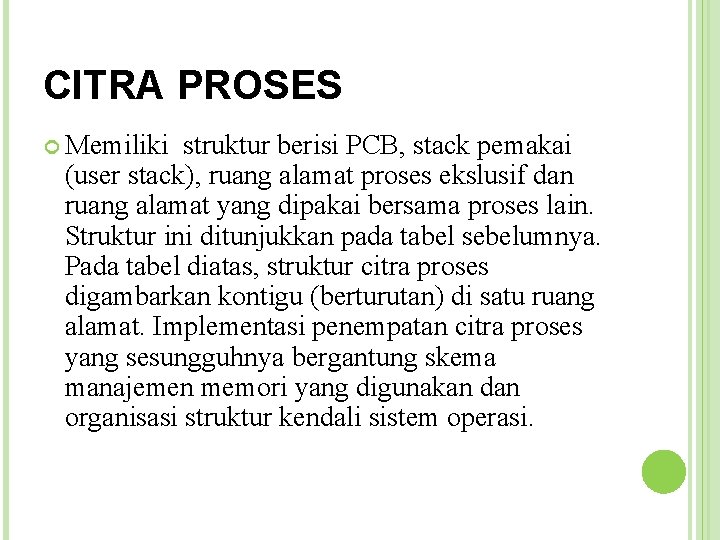 CITRA PROSES Memiliki struktur berisi PCB, stack pemakai (user stack), ruang alamat proses ekslusif