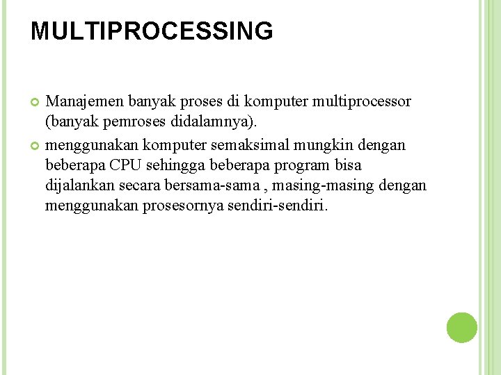 MULTIPROCESSING Manajemen banyak proses di komputer multiprocessor (banyak pemroses didalamnya). menggunakan komputer semaksimal mungkin