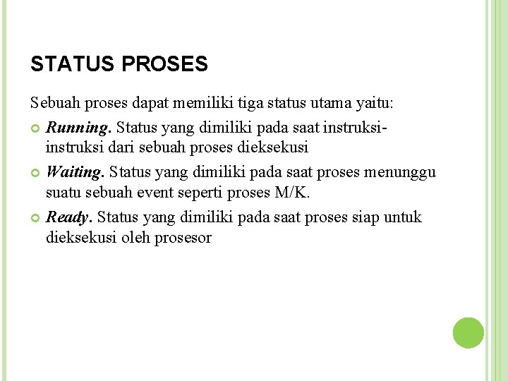 STATUS PROSES Sebuah proses dapat memiliki tiga status utama yaitu: Running. Status yang dimiliki