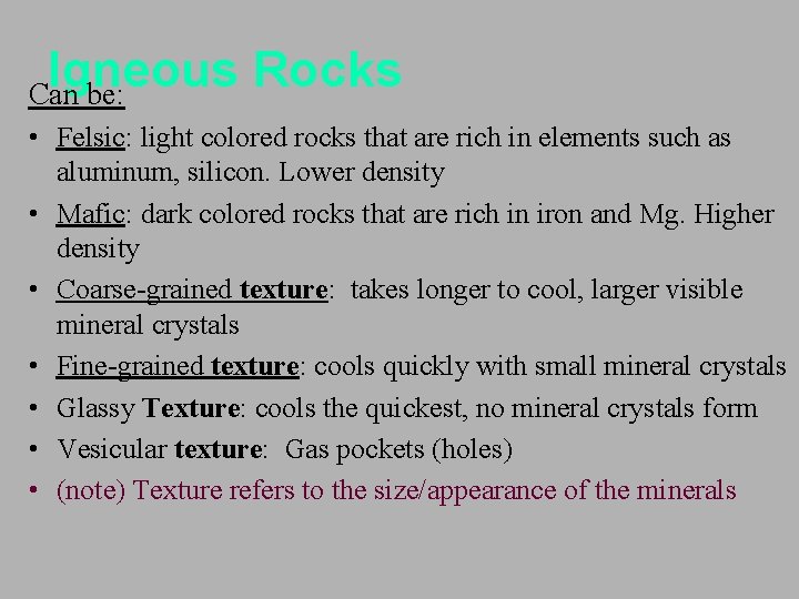 Igneous Rocks Can be: • Felsic: light colored rocks that are rich in elements