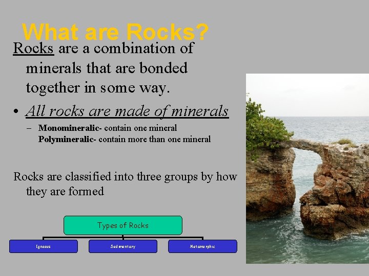 What are Rocks? Rocks are a combination of minerals that are bonded together in