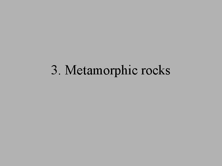 3. Metamorphic rocks 