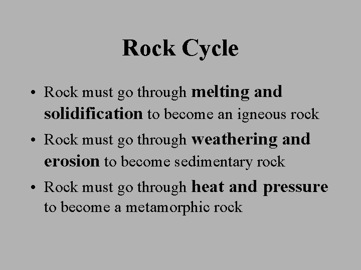 Rock Cycle • Rock must go through melting and solidification to become an igneous