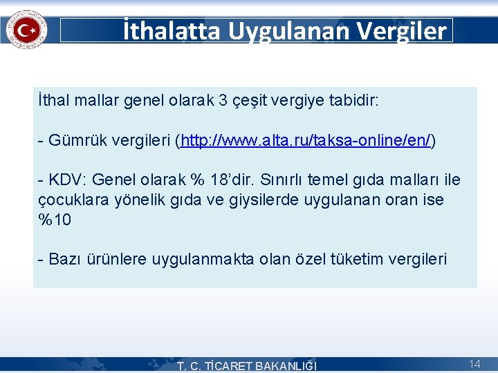 İthalatta Uygulanan Vergiler İthal mallar genel olarak 3 çeşit vergiye tabidir: - Gümrük vergileri