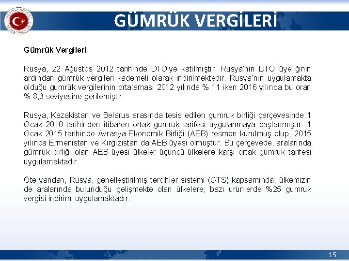 GÜMRÜK VERGİLERİ Gümrük Vergileri Rusya, 22 Ağustos 2012 tarihinde DTÖ’ye katılmıştır. Rusya’nin DTÖ üyeliğinin