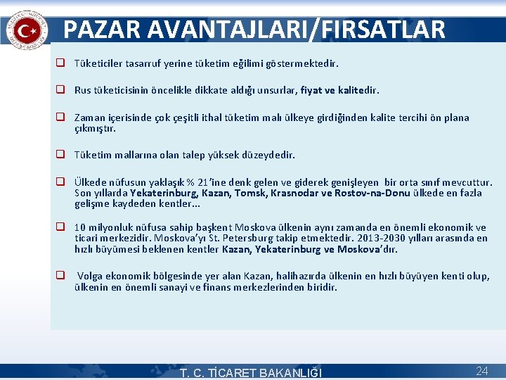 PAZAR AVANTAJLARI/FIRSATLAR q Tüketiciler tasarruf yerine tüketim eğilimi göstermektedir. q Rus tüketicisinin öncelikle dikkate