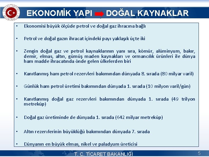 EKONOMİK YAPI DOĞAL KAYNAKLAR • Ekonomisi büyük ölçüde petrol ve doğal gaz ihracına bağlı