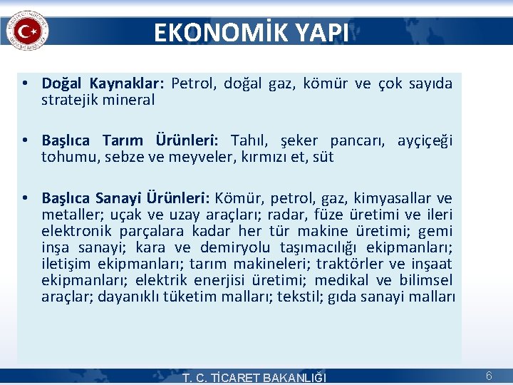 EKONOMİK YAPI • Doğal Kaynaklar: Petrol, doğal gaz, kömür ve çok sayıda stratejik mineral