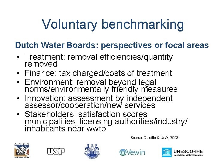 Voluntary benchmarking Dutch Water Boards: perspectives or focal areas • Treatment: removal efficiencies/quantity removed