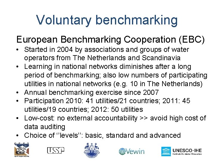 Voluntary benchmarking European Benchmarking Cooperation (EBC) • Started in 2004 by associations and groups