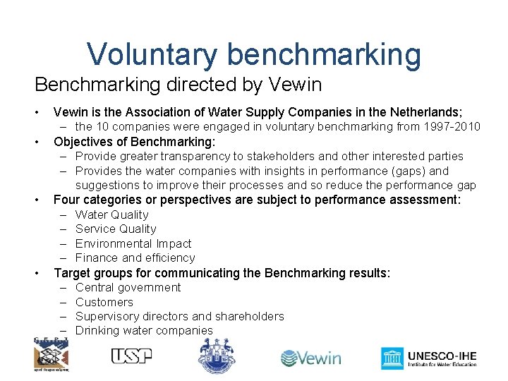 Voluntary benchmarking Benchmarking directed by Vewin • • Vewin is the Association of Water