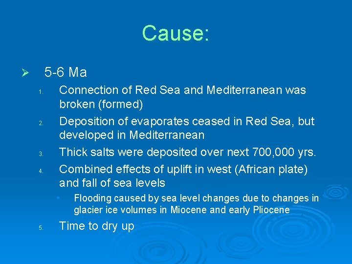 Cause: 5 -6 Ma Ø 1. 2. 3. 4. Connection of Red Sea and