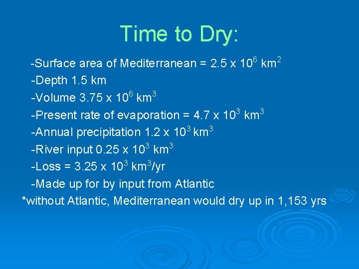 Time to Dry: -Surface area of Mediterranean = 2. 5 x 106 km 2