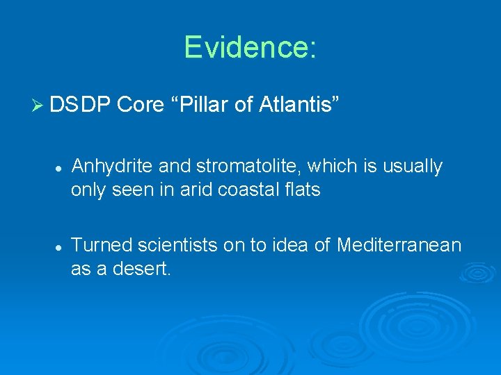 Evidence: Ø DSDP Core “Pillar of Atlantis” l l Anhydrite and stromatolite, which is