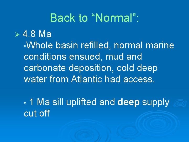 Back to “Normal”: Ø 4. 8 Ma • Whole basin refilled, normal marine conditions