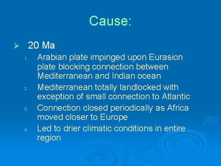 Cause: Ø 20 Ma 1. 2. 3. 4. Arabian plate impinged upon Eurasion plate