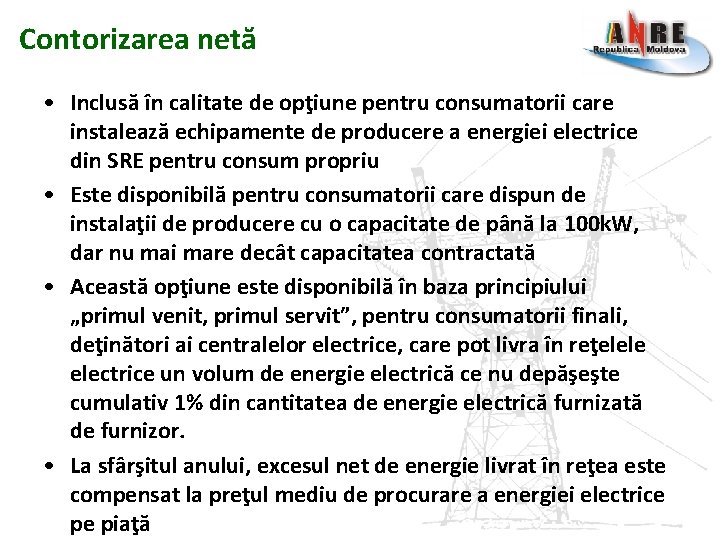 Contorizarea netă • Inclusă în calitate de opţiune pentru consumatorii care instalează echipamente de Contorizarea netă • Inclusă în calitate de opţiune pentru consumatorii care instalează echipamente de