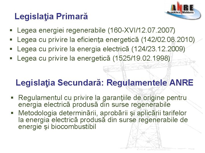 Legislaţia Primară § § Legea energiei regenerabile (160 -XVI/12. 07. 2007) Legea cu privire Legislaţia Primară § § Legea energiei regenerabile (160 -XVI/12. 07. 2007) Legea cu privire
