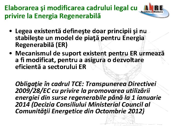 Elaborarea şi modificarea cadrului legal cu privire la Energia Regenerabilă • Legea existentă defineşte Elaborarea şi modificarea cadrului legal cu privire la Energia Regenerabilă • Legea existentă defineşte