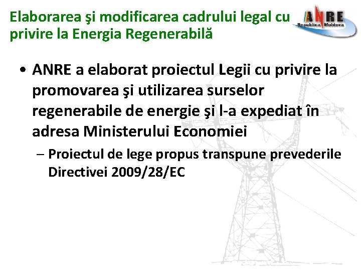 Elaborarea şi modificarea cadrului legal cu privire la Energia Regenerabilă • ANRE a elaborat Elaborarea şi modificarea cadrului legal cu privire la Energia Regenerabilă • ANRE a elaborat