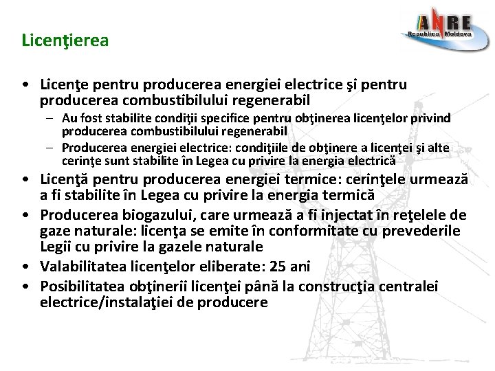 Licenţierea • Licenţe pentru producerea energiei electrice şi pentru producerea combustibilului regenerabil – Au Licenţierea • Licenţe pentru producerea energiei electrice şi pentru producerea combustibilului regenerabil – Au