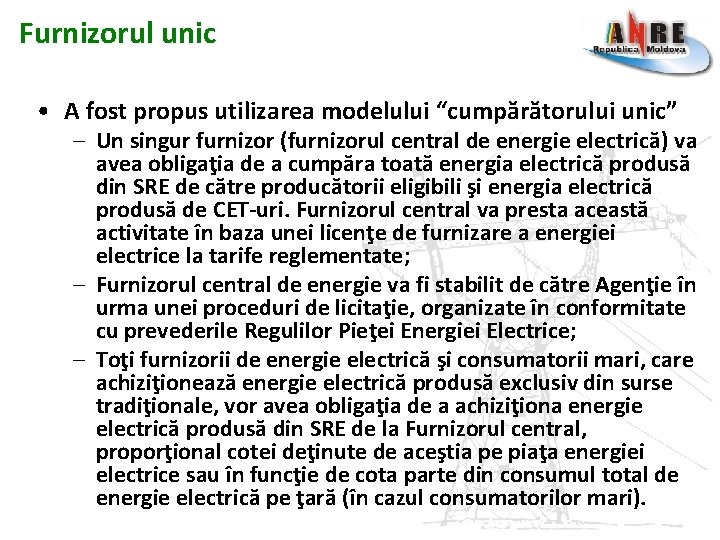 Furnizorul unic • A fost propus utilizarea modelului “cumpărătorului unic” – Un singur furnizor Furnizorul unic • A fost propus utilizarea modelului “cumpărătorului unic” – Un singur furnizor