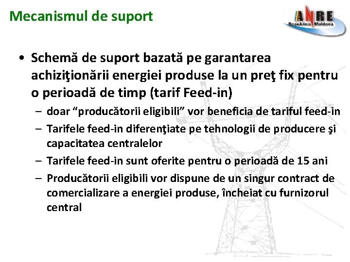 Mecanismul de suport • Schemă de suport bazată pe garantarea achiziţionării energiei produse la Mecanismul de suport • Schemă de suport bazată pe garantarea achiziţionării energiei produse la