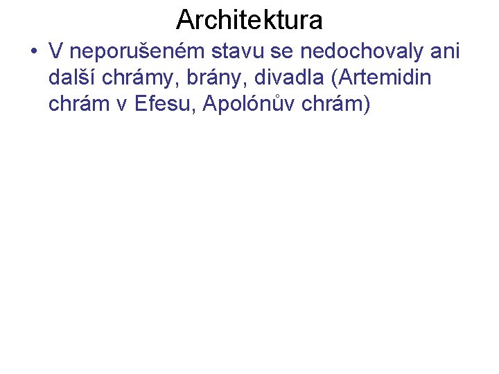 Architektura • V neporušeném stavu se nedochovaly ani další chrámy, brány, divadla (Artemidin chrám