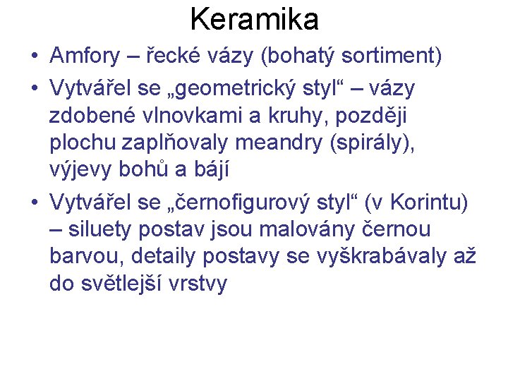 Keramika • Amfory – řecké vázy (bohatý sortiment) • Vytvářel se „geometrický styl“ –