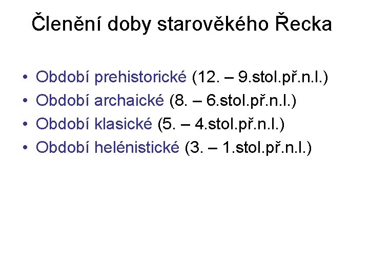 Členění doby starověkého Řecka • • Období prehistorické (12. – 9. stol. př. n.