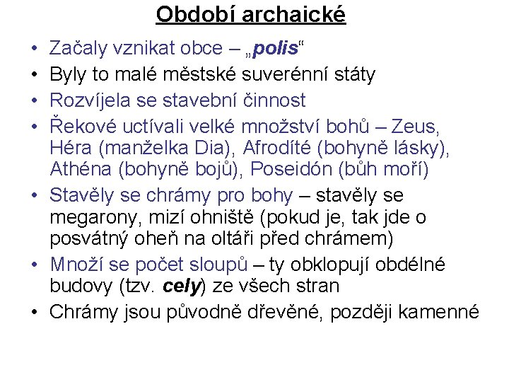 Období archaické • • Začaly vznikat obce – „polis“ Byly to malé městské suverénní