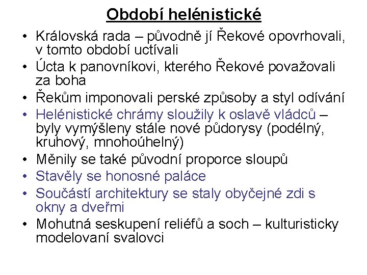 Období helénistické • Královská rada – původně jí Řekové opovrhovali, v tomto období uctívali