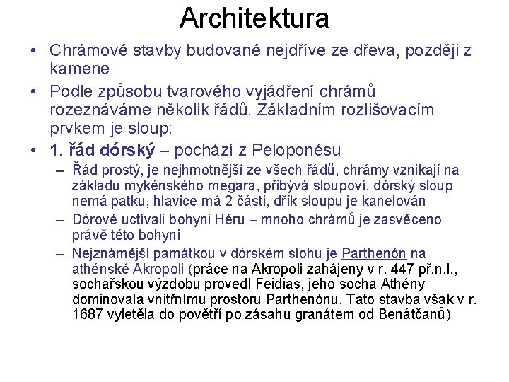 Architektura • Chrámové stavby budované nejdříve ze dřeva, později z kamene • Podle způsobu