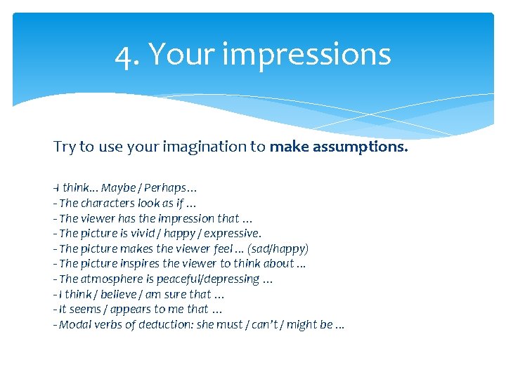 4. Your impressions Try to use your imagination to make assumptions. -I think. .