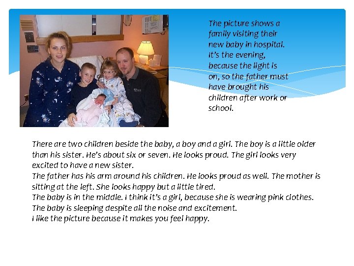 The picture shows a family visiting their new baby in hospital. It’s the evening,