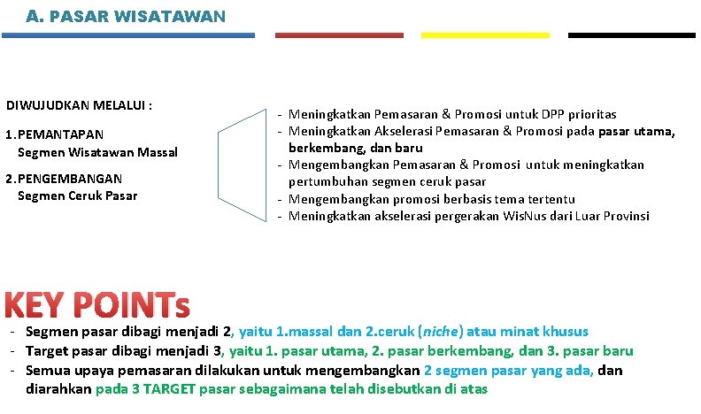 A. PASAR WISATAWAN DIWUJUDKAN MELALUI : 1. PEMANTAPAN Segmen Wisatawan Massal 2. PENGEMBANGAN Segmen