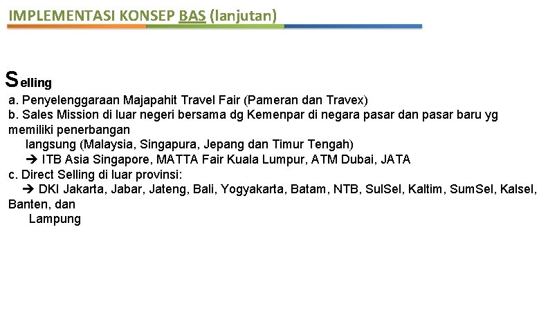 IMPLEMENTASI KONSEP BAS (lanjutan) Selling a. Penyelenggaraan Majapahit Travel Fair (Pameran dan Travex) b.