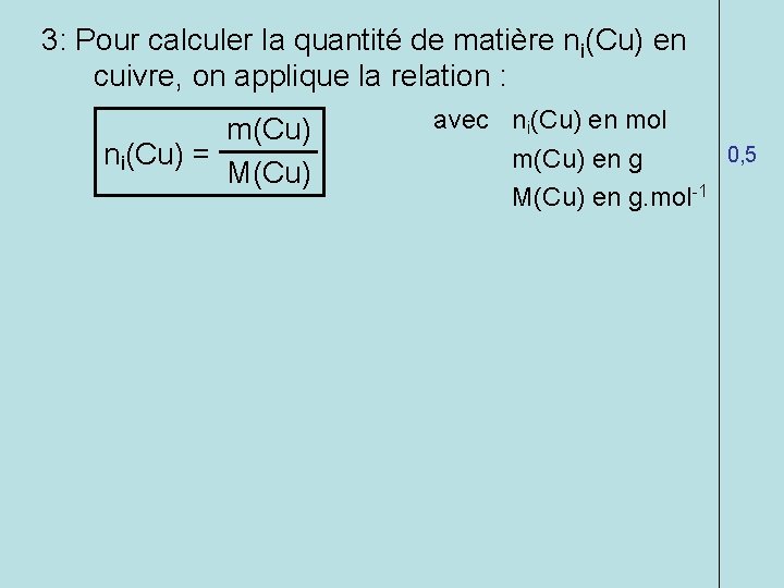 3: Pour calculer la quantité de matière ni(Cu) en cuivre, on applique la relation