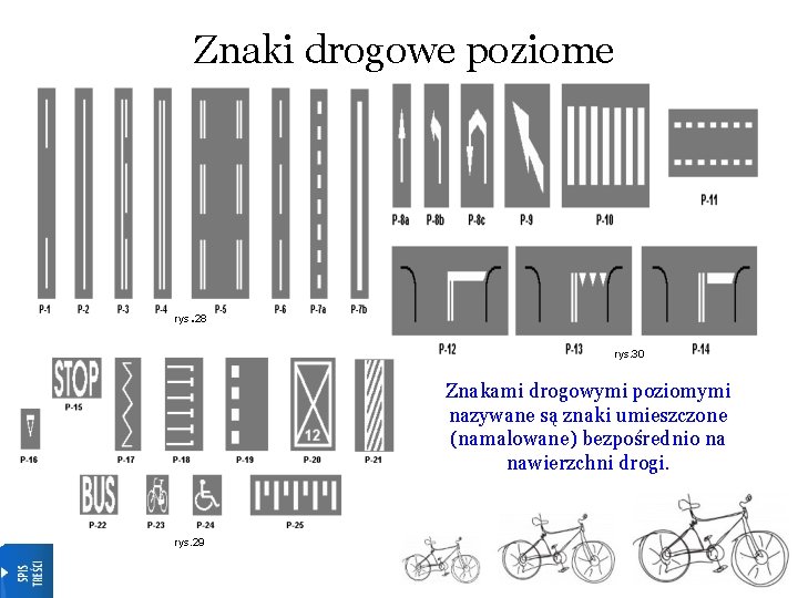 Znaki drogowe poziome . rys 28 rys. 30 Znakami drogowymi poziomymi nazywane są znaki