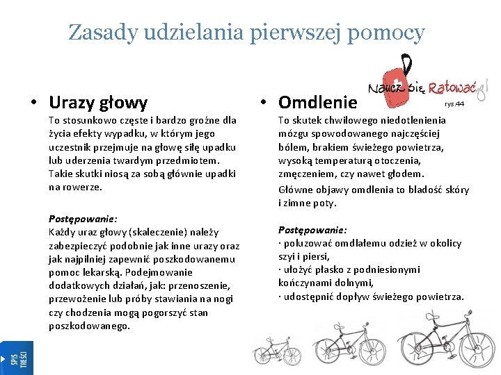 Zasady udzielania pierwszej pomocy • Urazy głowy To stosunkowo częste i bardzo groźne dla