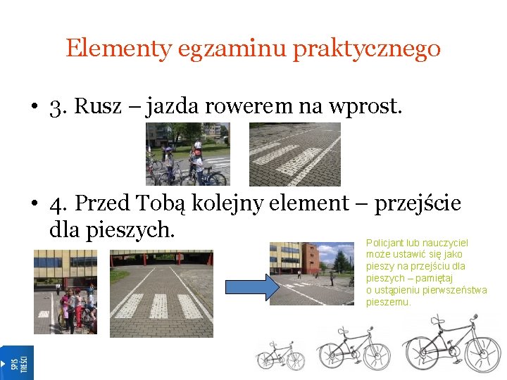 Elementy egzaminu praktycznego • 3. Rusz – jazda rowerem na wprost. • 4. Przed