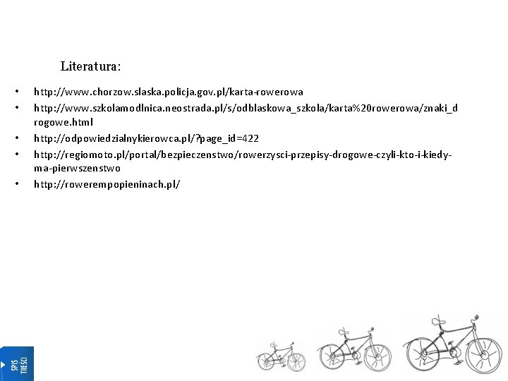 Literatura: • • • http: //www. chorzow. slaska. policja. gov. pl/karta-rowerowa http: //www. szkolamodlnica.